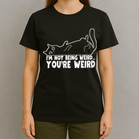 Funny Cat Meme Im Not Being Weird Youre Weird Cat Dad Mom T-Shirt