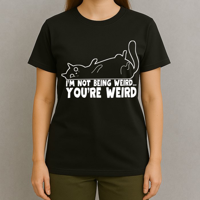 Funny Cat Meme Im Not Being Weird Youre Weird Cat Dad Mom T-Shirt