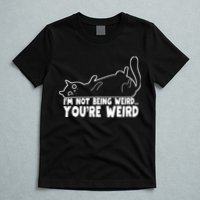 Funny Cat Meme Im Not Being Weird Youre Weird Cat Dad Mom T-Shirt