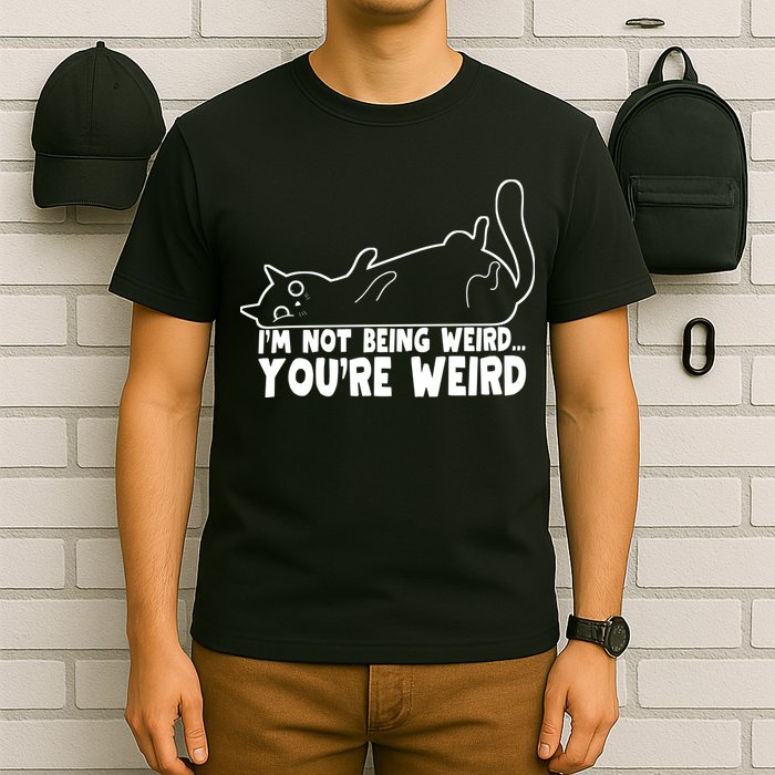 Funny Cat Meme Im Not Being Weird Youre Weird Cat Dad Mom T-Shirt
