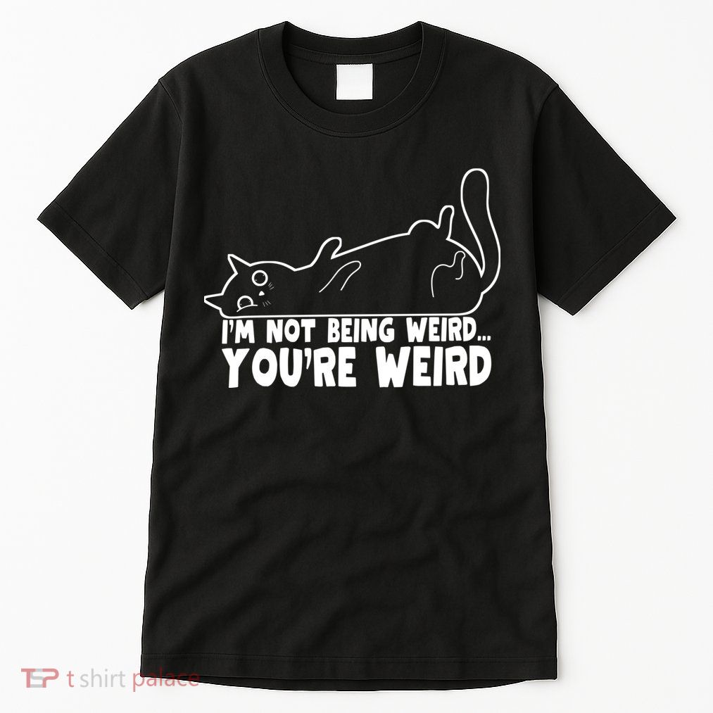 Funny Cat Meme Im Not Being Weird Youre Weird Cat Dad Mom Tall T-Shirt