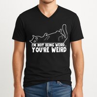 Funny Cat Meme Im Not Being Weird Youre Weird Cat Dad Mom V-Neck T-Shirt