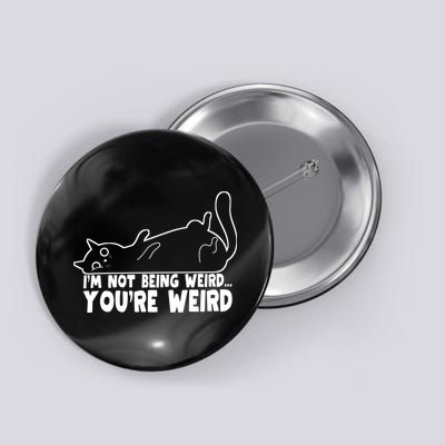 Funny Cat Meme Im Not Being Weird Youre Weird Cat Dad Mom Button