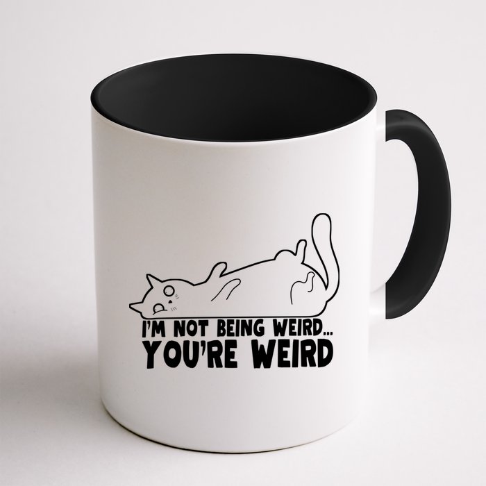 Funny Cat Meme Im Not Being Weird Youre Weird Cat Dad Mom Mug