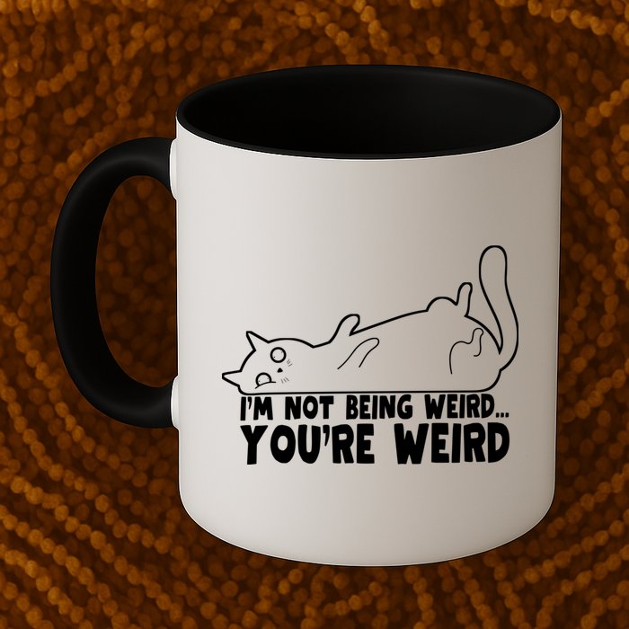 Funny Cat Meme Im Not Being Weird Youre Weird Cat Dad Mom Mug