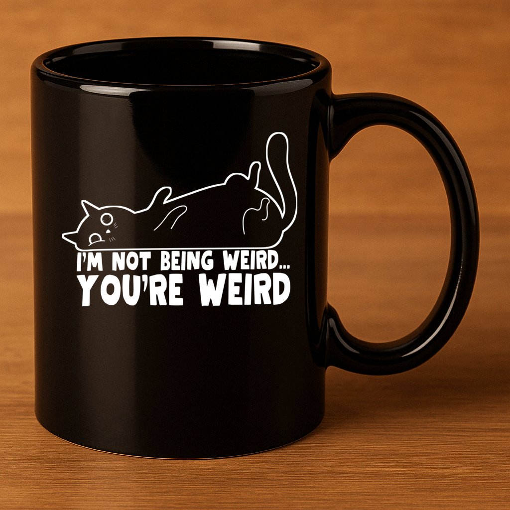 Funny Cat Meme Im Not Being Weird Youre Weird Cat Dad Mom 11oz C Handle Ceramic Mug