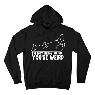 Funny Cat Meme Im Not Being Weird Youre Weird Cat Dad Mom Tall Hoodie