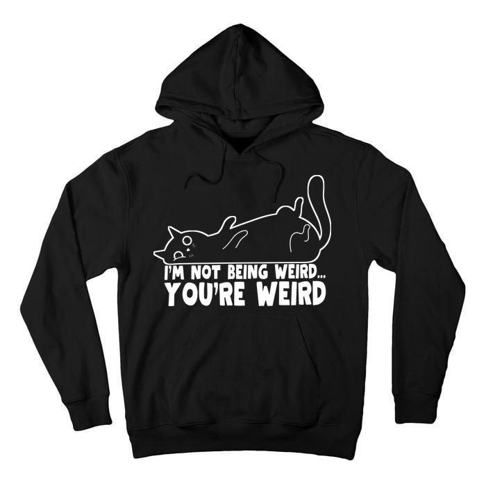 Funny Cat Meme Im Not Being Weird Youre Weird Cat Dad Mom Tall Hoodie