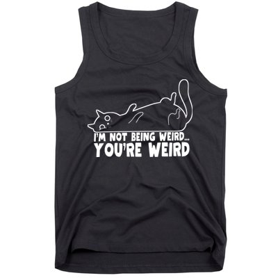 Funny Cat Meme Im Not Being Weird Youre Weird Cat Dad Mom Tank Top