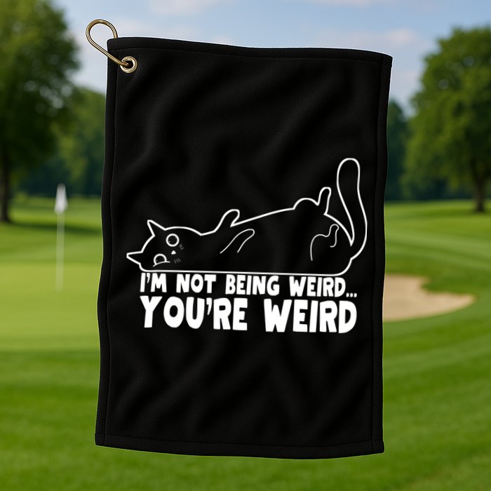 Funny Cat Meme Im Not Being Weird Youre Weird Cat Dad Mom Golf Towel