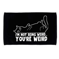 Funny Cat Meme Im Not Being Weird Youre Weird Cat Dad Mom Microfiber Hand Towel