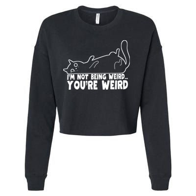 Funny Cat Meme Im Not Being Weird Youre Weird Cat Dad Mom Cropped Pullover Crew