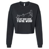 Funny Cat Meme Im Not Being Weird Youre Weird Cat Dad Mom Cropped Pullover Crew