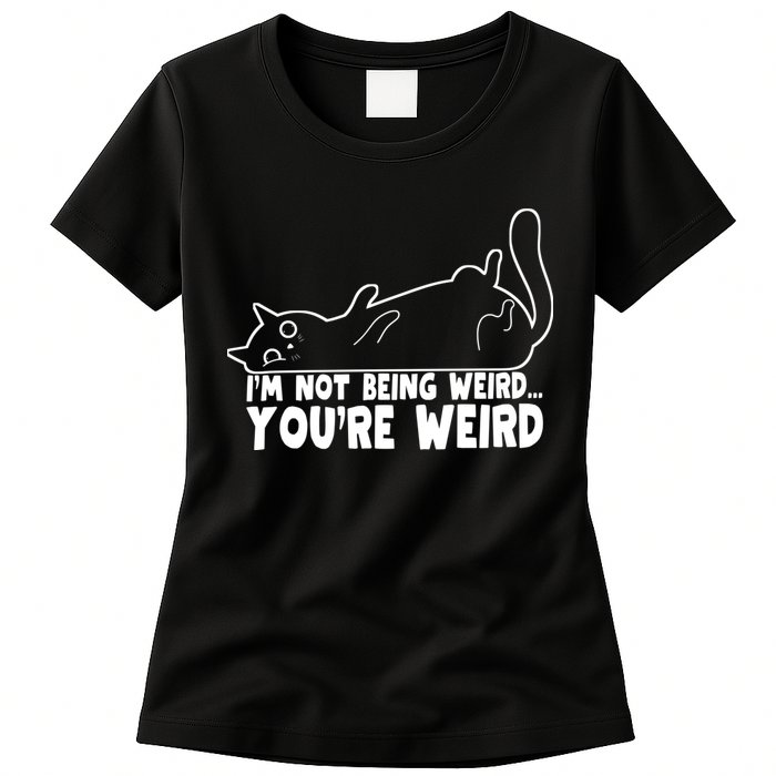 Funny Cat Meme Im Not Being Weird Youre Weird Cat Dad Mom Womens T-Shirt