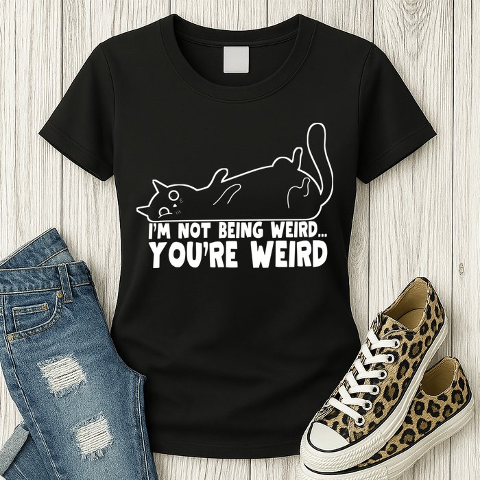 Funny Cat Meme Im Not Being Weird Youre Weird Cat Dad Mom Womens T-Shirt