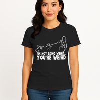 Funny Cat Meme Im Not Being Weird Youre Weird Cat Dad Mom Womens T-Shirt