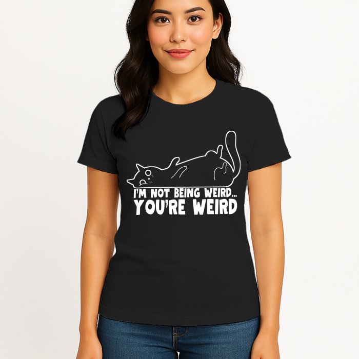 Funny Cat Meme Im Not Being Weird Youre Weird Cat Dad Mom Womens T-Shirt