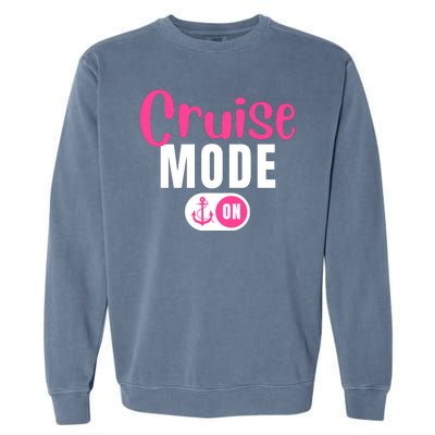 Funny Cruise Mode On Funny Cruise Vacation Funny Cruise Ship Cruise Mode On Garment-Dyed Sweatshirt