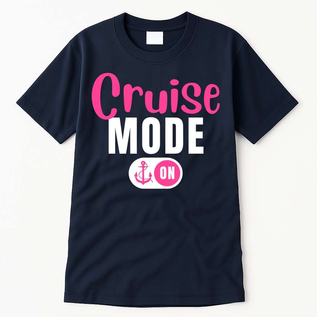 Funny Cruise Mode On Funny Cruise Vacation Funny Cruise Ship Cruise Mode On Tall T-Shirt