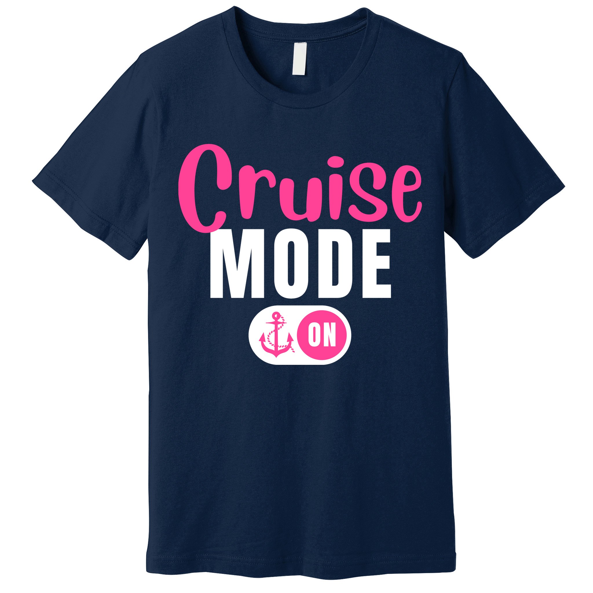 Funny Cruise Mode On Funny Cruise Vacation Funny Cruise Ship Cruise Mode On Premium T-Shirt