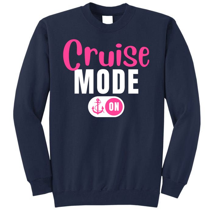 Funny Cruise Mode On Funny Cruise Vacation Funny Cruise Ship Cruise Mode On Tall Sweatshirt