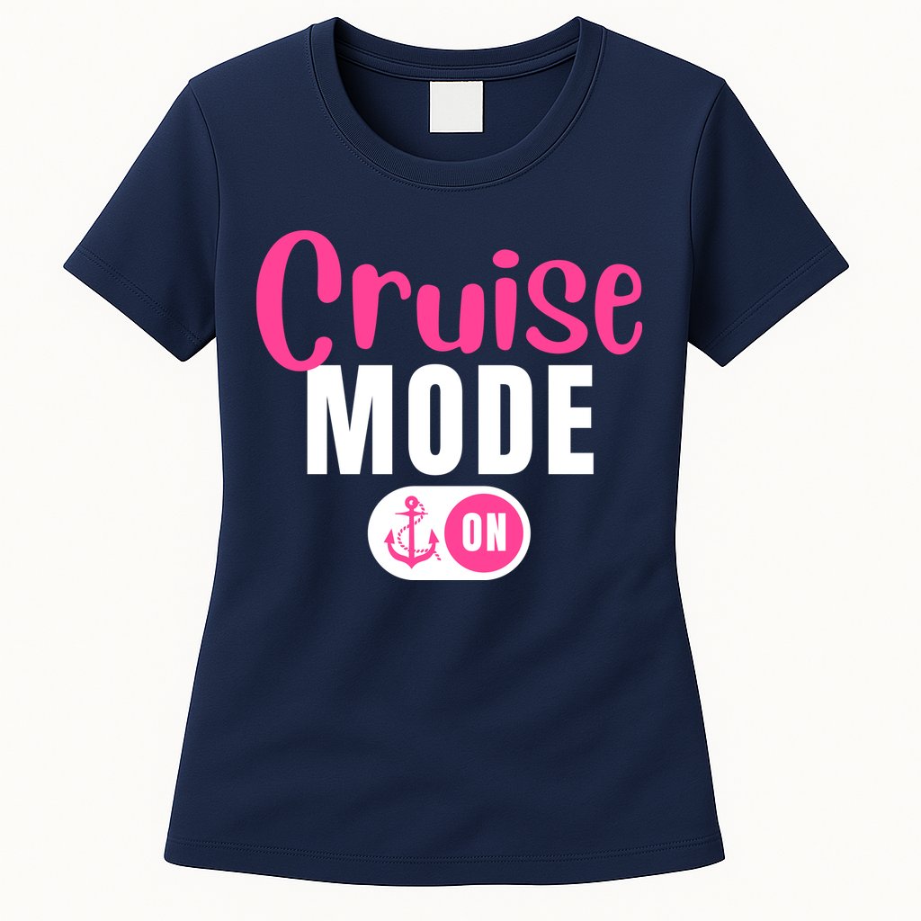 Funny Cruise Mode On Funny Cruise Vacation Funny Cruise Ship Cruise Mode On Womens T-Shirt