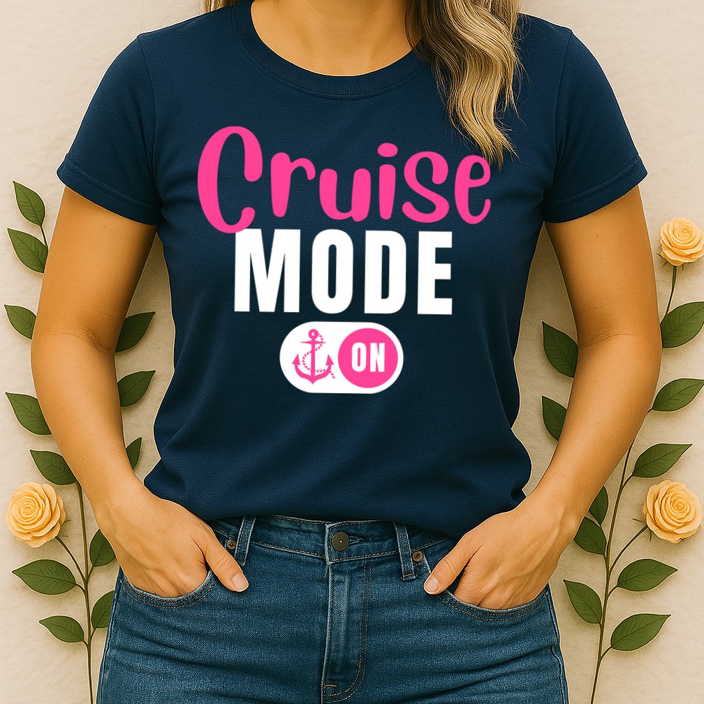 Funny Cruise Mode On Funny Cruise Vacation Funny Cruise Ship Cruise Mode On Womens T-Shirt