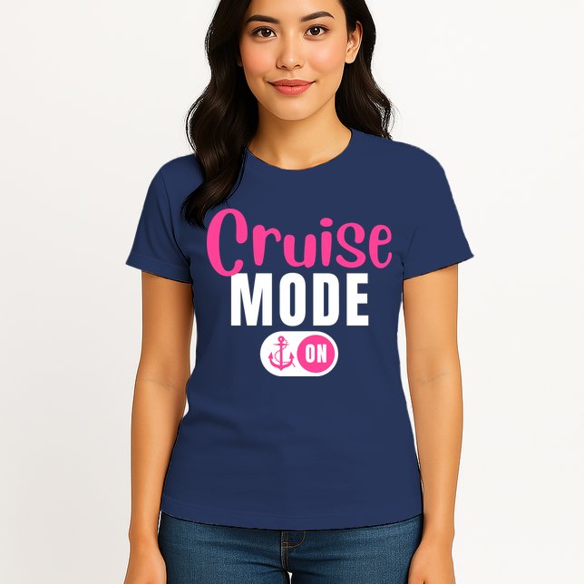 Funny Cruise Mode On Funny Cruise Vacation Funny Cruise Ship Cruise Mode On Womens T-Shirt
