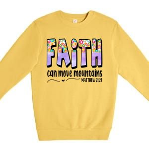 Faith Can Move Mountains Matthew 21:22 Prayer Premium Crewneck Sweatshirt