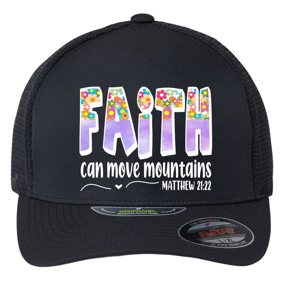 Faith Can Move Mountains Matthew 21:22 Prayer Flexfit Unipanel Trucker Cap