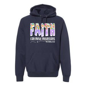 Faith Can Move Mountains Matthew 21:22 Prayer Premium Hoodie