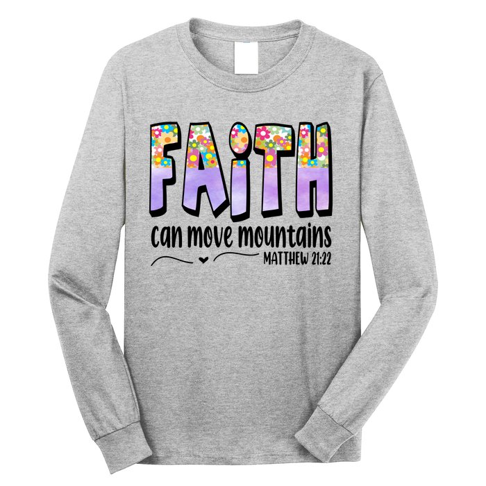 Faith Can Move Mountains Matthew 21:22 Prayer Long Sleeve Shirt