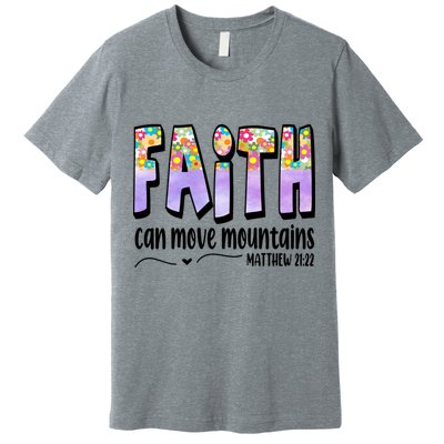 Faith Can Move Mountains Matthew 21:22 Prayer Premium T-Shirt
