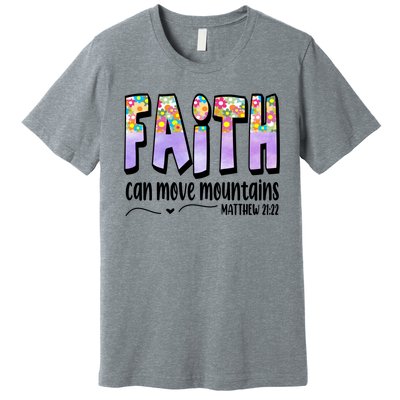 Faith Can Move Mountains Matthew 21:22 Prayer Premium T-Shirt