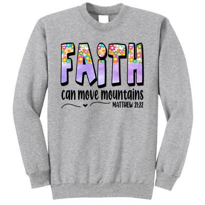 Faith Can Move Mountains Matthew 21:22 Prayer Tall Sweatshirt