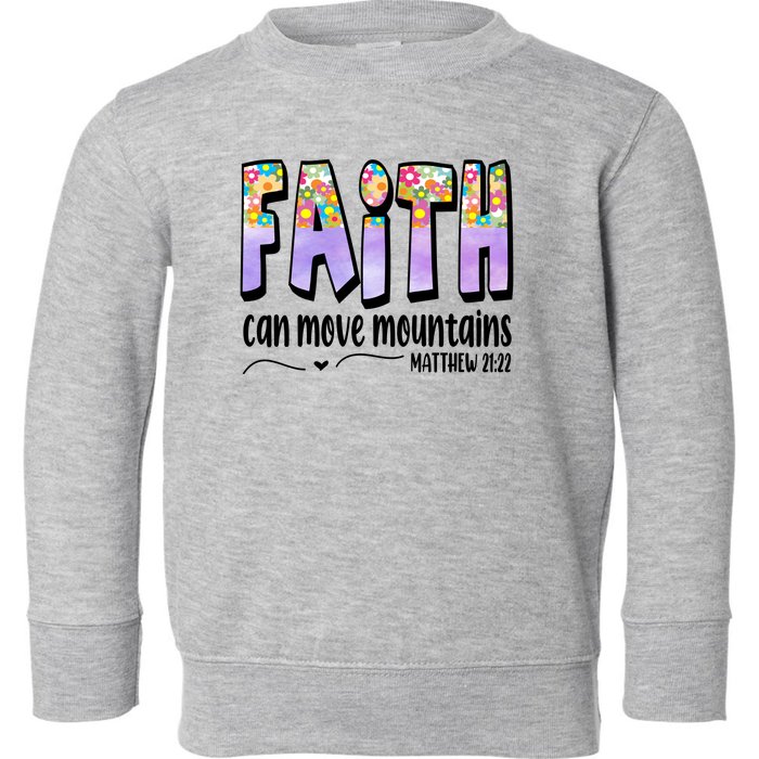 Faith Can Move Mountains Matthew 21:22 Prayer Toddler Sweatshirt