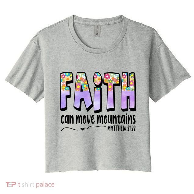 Faith Can Move Mountains Matthew 21:22 Prayer Crop Top