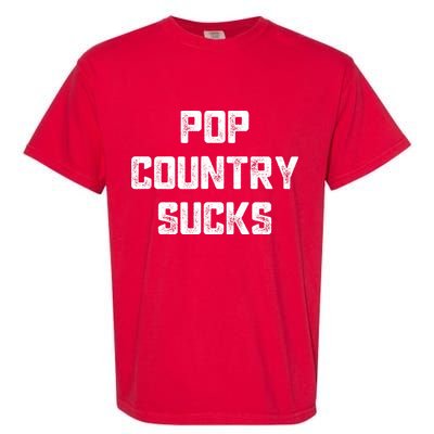 Funny Country Music Gifts Pop Country Sucks Garment-Dyed Heavyweight T-Shirt