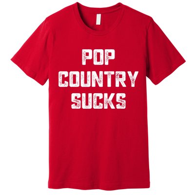 Funny Country Music Gifts Pop Country Sucks Premium T-Shirt