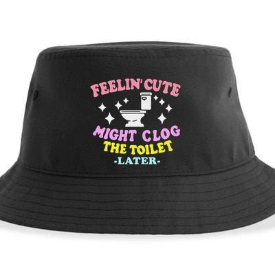 Feelin Cute Might Clog The Toilet Later Sustainable Bucket Hat