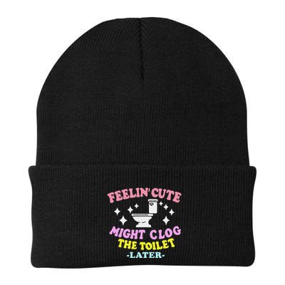 Feelin Cute Might Clog The Toilet Later Beanie