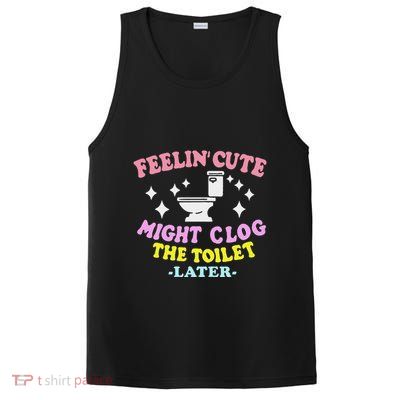 Feelin Cute Might Clog The Toilet Later PosiCharge Competitor Tank