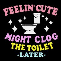 Feelin Cute Might Clog The Toilet Later Wool Snapback Cap
