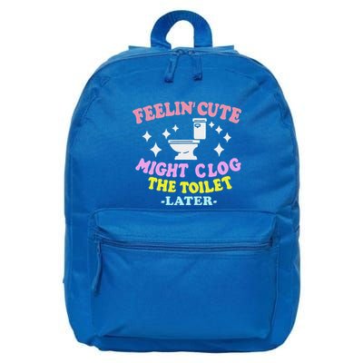 Feelin Cute Might Clog The Toilet Later 16 in Basic Backpack