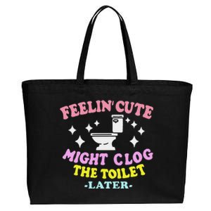 Feelin Cute Might Clog The Toilet Later Cotton Canvas Jumbo Tote