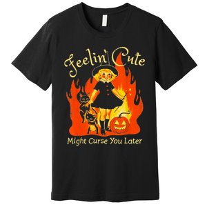 Feeling Cute Might Curse You Later Cute Witch Premium T-Shirt