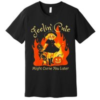 Feeling Cute Might Curse You Later Cute Witch Premium T-Shirt