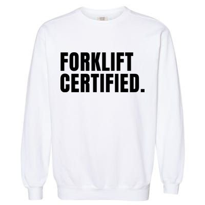 Forklift Certified Meme Funny Forklift Driver Forklift Operator Garment-Dyed Sweatshirt