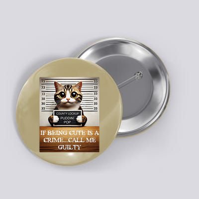 Funny Cat Meme Guilty Of Being Cute Button