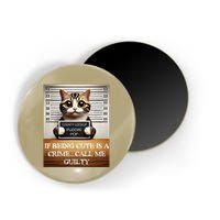 Funny Cat Meme Guilty Of Being Cute Magnet